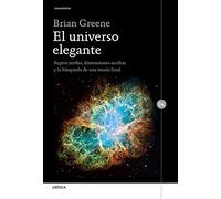 El universo elegante : supercuerdas, dimensiones ocultas y la búsqueda de una teoría final