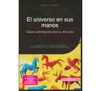 El universo en sus manos: Claves astrológicas para su día a día (Astrología)