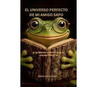 El Universo Perfecto de Mi Amigo Sapo