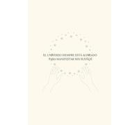 El universo siempre está alineado para manifestar mis sueños.Cuaderno 150 paginas con lineas