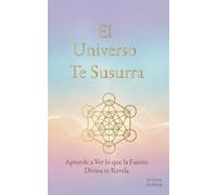 El Universo Te Susurra: Aprende a Ver lo que la Fuente Divina te Revela