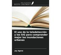 El uso de la teledetección y los SIG para comprender mejor las inundaciones urbanas