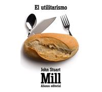 El utilitarismo / Utilitarianism: Un sistema de la lógica / A Logic System (6) (El libro de bolsillo - Filosofía)