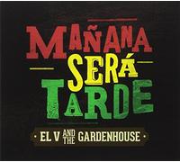 El V and the Gardenhouse - Manana Sera Tarde (Digipack)