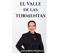 EL VALLE DE LAS TORMENTAS: El camino para dejar de abandonarte, elevar tus estándares y convertir el dolor en dirección