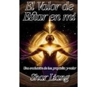 El Valor de estar en mi: Una evolución de luz, propocito y valor (Camino de luz)