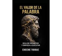 EL VALOR DE LA PALABRA: Deja de prometer y empieza a ejecutar