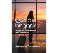 El Valor de un Inmigrante: Afrontar los cambios desde la AUTO-confianza