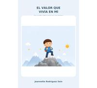El valor que vivía en mí: un cuento sobre valentia , superacion y confianza en uno mismo
