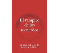 El vampiro de los recuerdos: La saga del reloj de Verrenne - Libro I