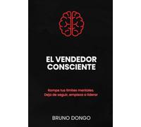 El Vendedor Consciente: Rompe tus límites mentales. Deja de seguir, empieza a liderar