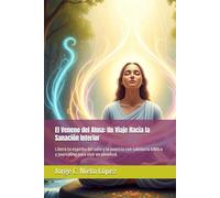 El Veneno del Alma: Un Viaje Hacia la Sanación Interior: Libera tu espíritu del odio y la avaricia con sabiduría bíblica y journaling para vivir en plenitud.