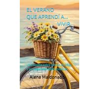 EL VERANO QUE APRENDÍ A VIVIR.: Una novela sobre el mar, el amor y las segundas oportunidades.
