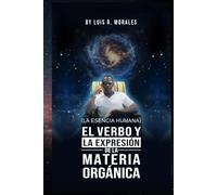 EL VERBO Y LA EXPRESIÓN DE LA MATERIA ORGÁNICA (LA ESENCIA HUMANA): MI VERSIÓN