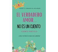 EL VERDADERO AMOR... NO ES UN CUENTO: Historia de amor- poemas- cuento poético- psicología - emociones- relatos de amor
