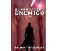 EL VERDADERO ENEMIGO: TOMO I (Segunda Parte) (EL SACRIFICIO OPORTUNO)