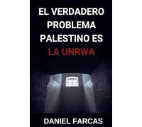 El verdadero Problema Palestino es La UNRWA