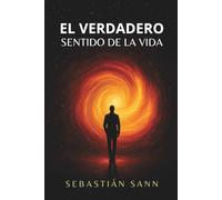 EL VERDADERO SENTIDO DE LA VIDA (Nueva Edición)