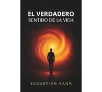 EL VERDADERO SENTIDO DE LA VIDA (Nueva Edición)