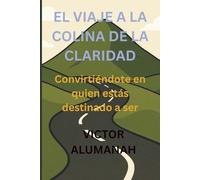 El viaje a la Colina de la Claridad: Convirtiéndote en quien estás destinado a ser
