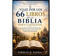 EL VIAJE BÍBLICO DE 66 LIBROS PARA CATÓLICOS: Una guía de estudio católica para principiantes sobre cómo comprender las Escrituras, profundizar en la ... Dios desde el Génesis hasta el Apocalipsis.