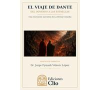 EL VIAJE DE DANTE DEL INFIERNO A LAS ESTRELLAS: Una recreación narrativa de La Divina Comedia (CONTRA EL OLVIDO. Vidas, ideas y mundos que desafiaron al tiempo)