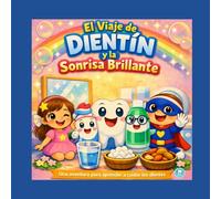 El Viaje de DIENTÍN y la Sonrisa brillante: Cuento educativo con técnicas de cepillado y actividades divertidas (Dientín y sus Amigos)