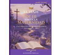 EL VIAJE DE FE HACIA LA MATERNIDAD: Cinco Mujeres de Fe que Aprendieron a Confiar en Dios Durante la Espera