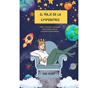EL VIAJE DE LA EMPERATRIZ.: PODER, INTUICIÓN Y ESTRATEGIA PARA MUJERES CON UN PROPÓSITO EMPRENDEDOR