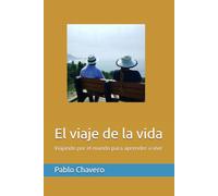 El viaje de la vida: Viajando por el mundo para aprender a vivir