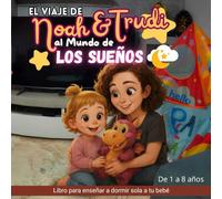 El viaje de Noah y Trudi al mundo de los sueño: Libro para enseñar a dormir sola a tu bebé