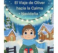 El Viaje de Oliver a la Calma Navideña: Una Guía Basada en Historias para Ayudar a los Niños a Enfrentar