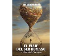 El Viaje del Ser Humano a Través del Tiempo: Reflexiones Sobre Nuestra Existencia y la Percepción Temporal