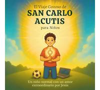 El Viaje Gozoso de San Carlo Acutis para Niños: Un niño normal con un amor extraordinario por Jesús