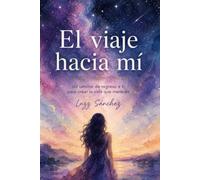 El Viaje hacia mí: Un camino de regreso a ti (Trilogía Hacia Mí)