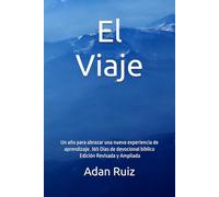 El Viaje: Un año para abrazar una nueva experiencia de aprendizaje. 365 Días de devocional bíblico. Edición Revisada y Ampliada (The Journey)