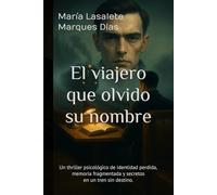 El viajero que olvido su nombre: Thriller psicológico de identidad perdida, memoria fragmentada y secretos en un tren sin destino.