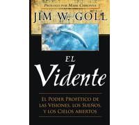 El Vidente: El Poder Profético de las Visiones, Los Sueños, y Los Cielos Abiertos (Spanish Edition)