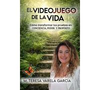 El Videojuego de la vida: Cómo transformar tus pruebas en: CONCIENCIA, PODER Y PROPÓSITO