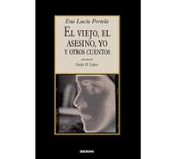 El Viejo, El Asesino, Yo, Y Otros Cuentos