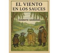 El Viento en los Sauces (Edición española): Una Aventura de Amistad y Naturaleza