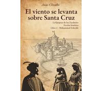El viento se levanta sobre Santa Cruz: El mundo pertenece al más obstinado». La Saga de los Zaydaníes - (los saadíes de la historia oficial)