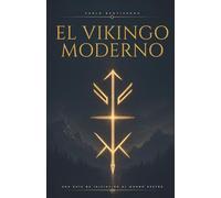 EL VIKINGO MODERNO: Una guía de iniciación al mundo Ásatrú