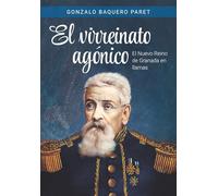 El Virreinato agónico: El Nuevo Reino de Granada en llamas