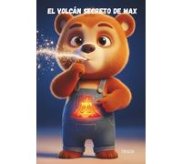El Volcán Secreto de Max: La guía ilustrada para gestionar rabietas y berrinches en niños de 2 a 5 años. Un cuento para calmar el enfado y fomentar la inteligencia emocional.