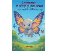 El vuelo de Aurelín. Un elefantico con alas de mariposa: Aurelin’s flight A little elephant with butterfly wings (El Mundo Mágico de Aurelín. ... encuentra su camino. (Spanish/English))