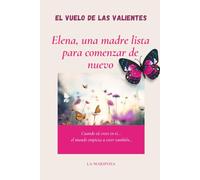 EL VUELO DE LAS VALIENTES: ELENA, UNA MADRE LISTA PARA COMENZAR DE NUEVO