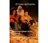 El Vuelo del Espíritu: Alcanzando la Mejor Versión (módulo 6)