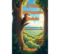 El Vuelo del Pequeño Halcón -: Cuento de perseverancia, valor y autodescubrimiento para niños de 9 a 12 años