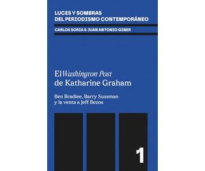 El Washington Post de Katharine Graham: Ben Bradlee, Barry Sussman, el Watergate y la venta a Jeff Bezos (Luces y sombras del periodismo contemporáneo)